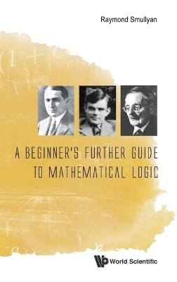 Beginner's Further Guide To Mathematical Logic, A - Raymond M Smullyan