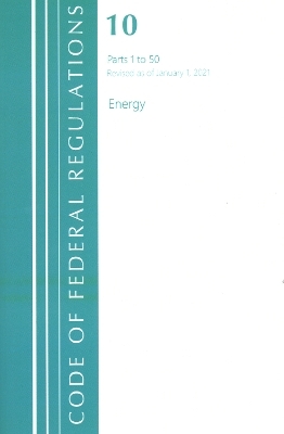 Code of Federal Regulations, Title 10 Energy 1-50, Revised as of January 1, 2021 -  Office of The Federal Register (U.S.)