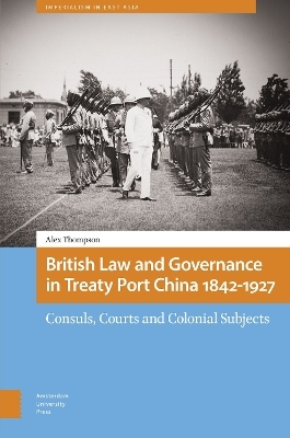 British Law and Governance in Treaty Port China 1842-1927 - Alexander Thompson