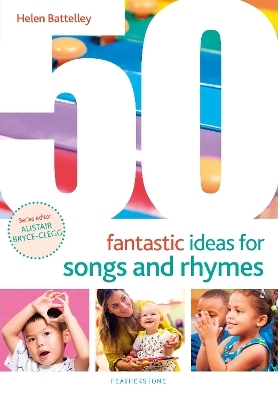 50 Fantastic Ideas for Songs and Rhymes - Helen Battelley