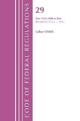 Code of Federal Regulations, TITLE 29 LABOR OSHA 1910.1000-END, Revised as of July 1, 2022 -  Office of The Federal Register (U.S.)