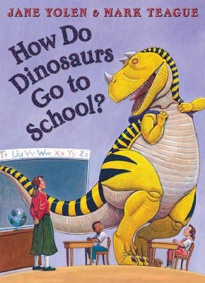 How Do Dinosaurs Go To School? - Jane Yolen