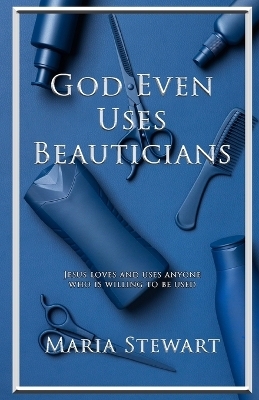 God Even Uses Beauticians - Maria Stewart