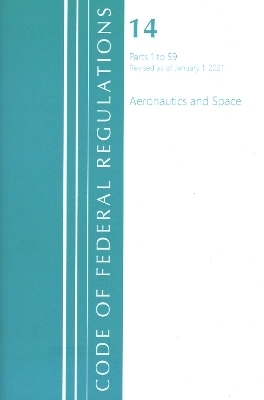 Code of Federal Regulations, Title 14 Aeronautics and Space 1-59, Revised as of January 1, 2021 -  Office of The Federal Register (U.S.)