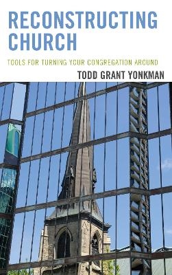 Reconstructing Church - Todd Grant Yonkman  PH.D