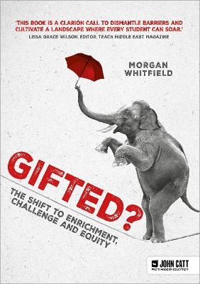 Gifted?: The shift to enrichment, challenge and equity - Morgan Whitfield