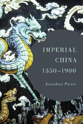 Imperial China, 1350–1900 - Jonathan Porter