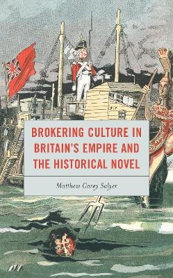 Brokering Culture in Britain's Empire and the Historical Novel - Matthew C. Salyer