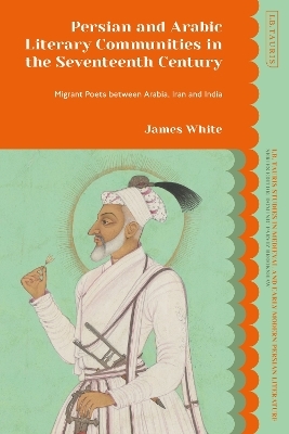 Persian and Arabic Literary Communities in the Seventeenth Century - James White