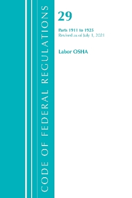 Code of Federal Regulations, Title 29 Labor/OSHA 1911-1925, Revised as of July 1, 2021 -  Office of The Federal Register (U.S.)