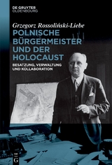 Polnische Bürgermeister und der Holocaust - Grzegorz Rossoliński-Liebe