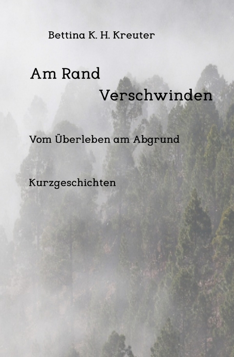 Am Rand Verschwinden - Bettina K. H. Kreuter