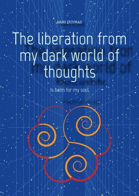 The liberation from my dark world of thoughts - Sami Duymaz