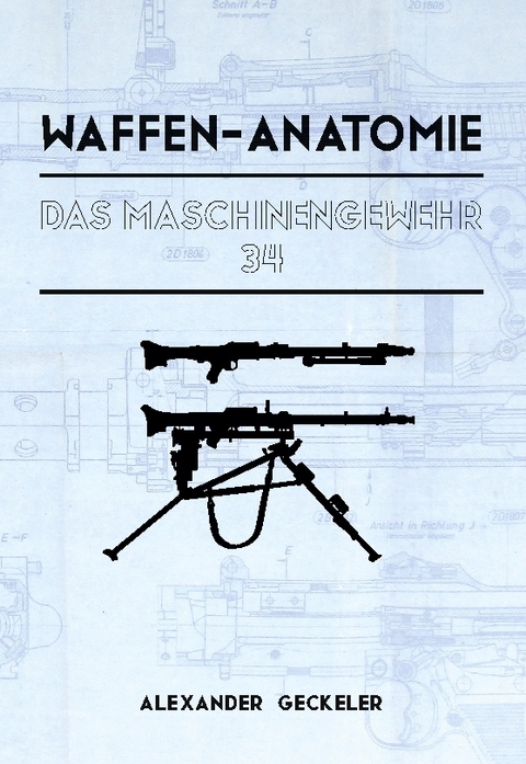 Waffen-Anatomie: Das Maschinengewehr 34 - Alexander Geckeler