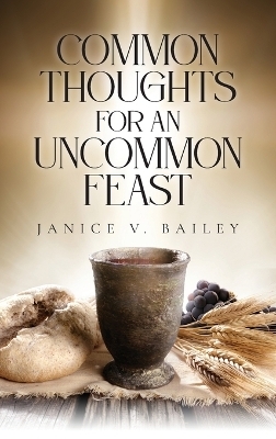 Common Thoughts For An Uncommon Feast - Janice V Bailey