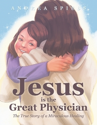 Jesus is the Great Physician - Andrea Spiess