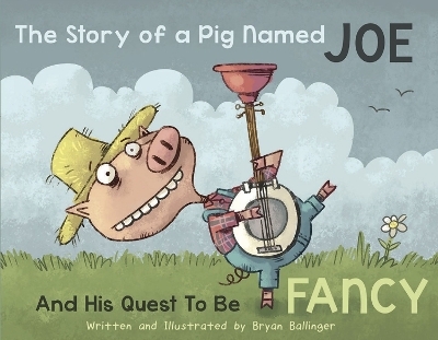 The Story of a Pig Named Joe - Bryan Ballinger