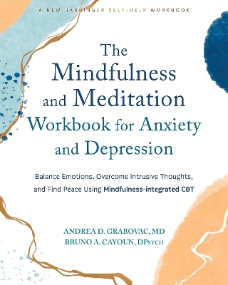 The Mindfulness and Meditation Workbook for Anxiety and Depression - Andrea D. Grabovac, Bruno A Cayoun