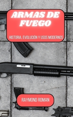 Armas de fuego - Raymond Roman