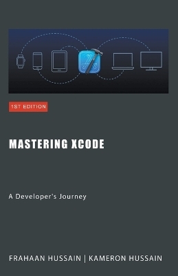 Mastering Xcode - Kameron Hussain, Frahaan Hussain