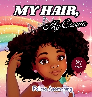 My Hair, My Crown - Felicia Asomaning