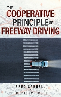 The Cooperative Principle of Freeway Driving - Fred Spruell Aka Frederick Rule