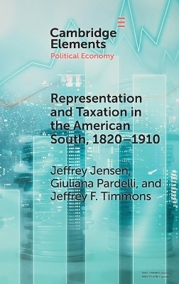 Representation and Taxation in the American South, 1820–1910 - Jeffrey Jensen, Giuliana Pardelli, Jeffrey F. Timmons