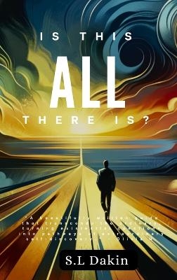 Is This All There Is? - S L Dakin