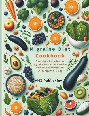 Migraine Diet Cookbook - Amz Publishing