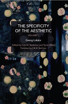 The Specificity of the Aesthetic, Volume 1 - Gyrgy Lukcs