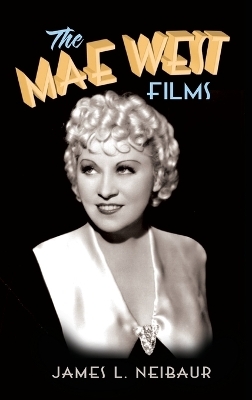 The Mae West Films (hardback) - James L Neibaur