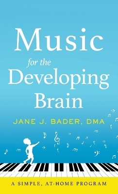 Music for the Developing Brain - Jane J Bader