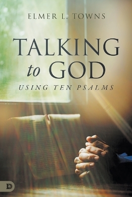 Talking to God Using Ten Psalms - Elmer L. Towns