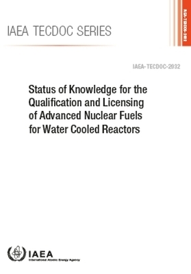 Status of Knowledge for the Qualification and Licensing of Advanced Nuclear Fuels for Water Cooled Reactors -  Iaea