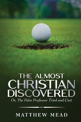The Almost Christian Discovered - Matthew Mead