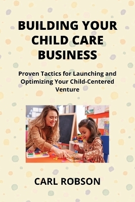 Building Your Child Care Business - Carl Robson