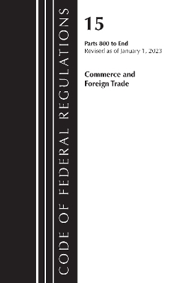 Code of Federal Regulations, Title 15 Commerce and Foreign Trade 800-End, Revised as of January 1, 2023 -  Office of The Federal Register (U.S.)