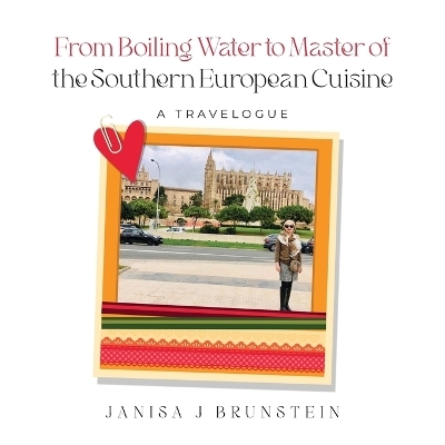 From Boiling Water to Master of the Southern European Cuisine - Janisa J Brunstein