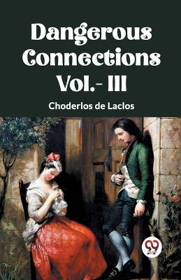 DANGEROUS CONNECTIONS Vol.- III - Choderlos De Laclos