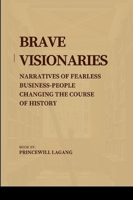 Brave Visionaries - Princewill Lagang