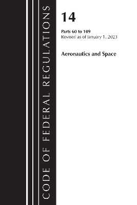 Code of Federal Regulations, Title 14 Aeronautics and Space 60-109, Revised as of January 1, 2023 -  Office of The Federal Register (U.S.)
