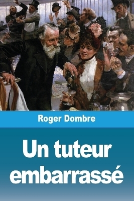 Un tuteur embarrassÃ© - Roger Dombre