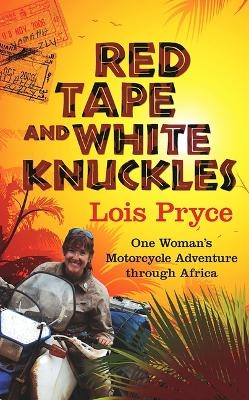 Red Tape and White Knuckles - Lois Pryce