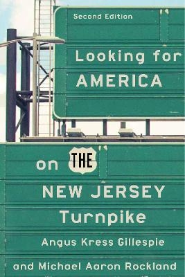 Looking for America on the New Jersey Turnpike, Second Edition - Angus Kress Gillespie, Michael Aaron Rockland