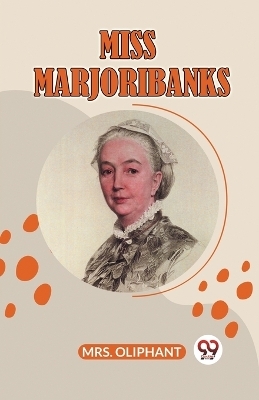 Miss Marjoribanks -  Mrs Oliphant