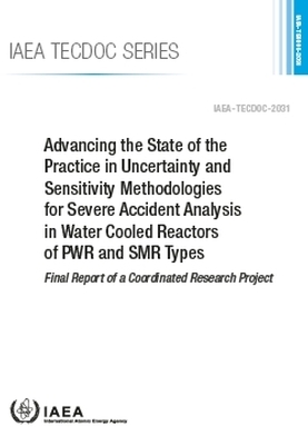 Advancing the State of the Practice in Uncertainty and Sensitivity Methodologies for Severe Accident Analysis in Water Cooled Reactors of PWR and SMR Types -  Iaea