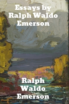 Essays by Ralph Waldo Emerson - Ralph Waldo Emerson