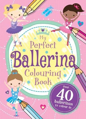 My Perfect Ballerina Colouring Book - Hinkler Pty Ltd