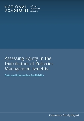 Assessing Equity in the Distribution of Fisheries Management Benefits - Engineering National Academies of Sciences  and Medicine,  Division on Earth and Life Studies,  Ocean Studies Board,  Committee on Assessing Equity in the Distribution of Fisheries Management Benefits: Data and Information Availability