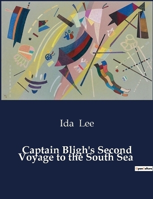 Captain Bligh's Second Voyage to the South Sea - Ida Lee